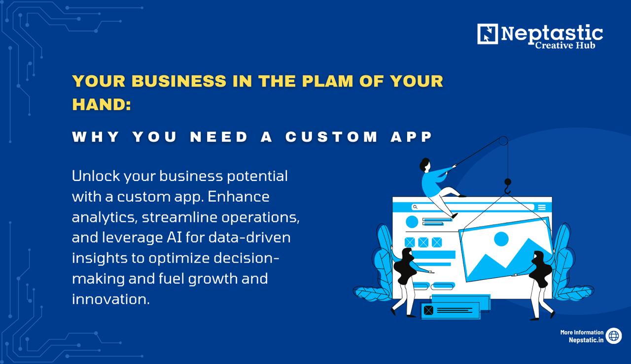 Your Business in the Palm of Your Hand: Why You Need a Custom App